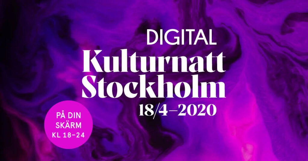 Digital Kulturnatt Stockholm 18/4, 2020,kl 18-24