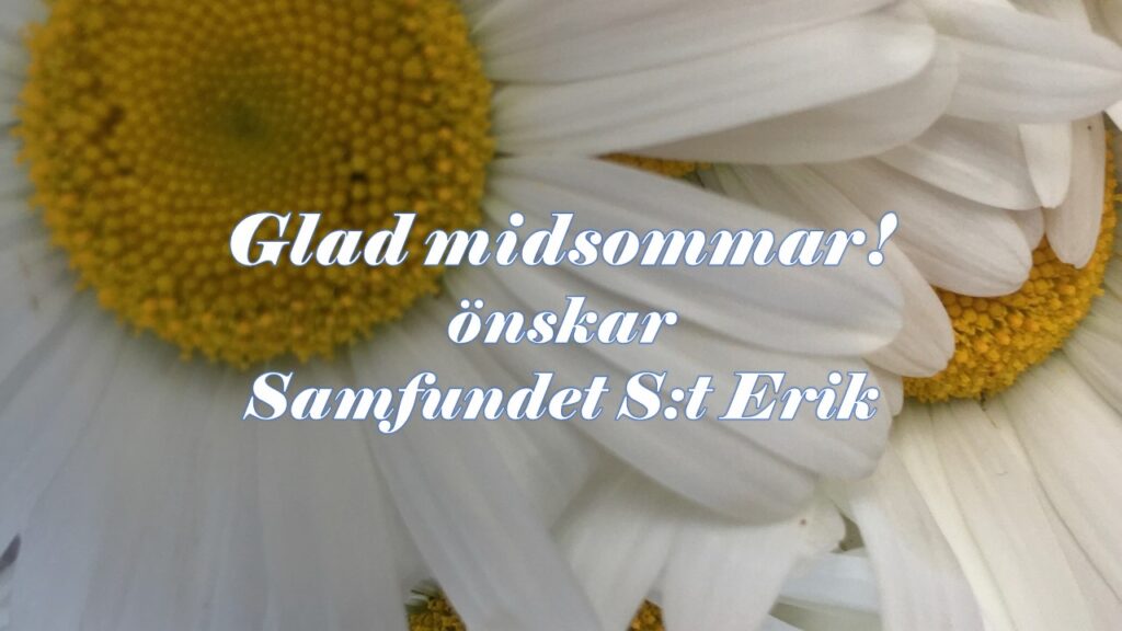 Samfundet S:t Erik önskar en glad midsommar till alla våra medlemmar och följare!