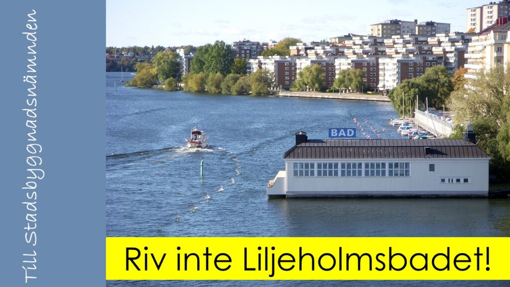 Riv inte Liljeholmsbadet! Gör om och gör rätt! Skrivelse till stadsbyggnadsnämndens ledamöter