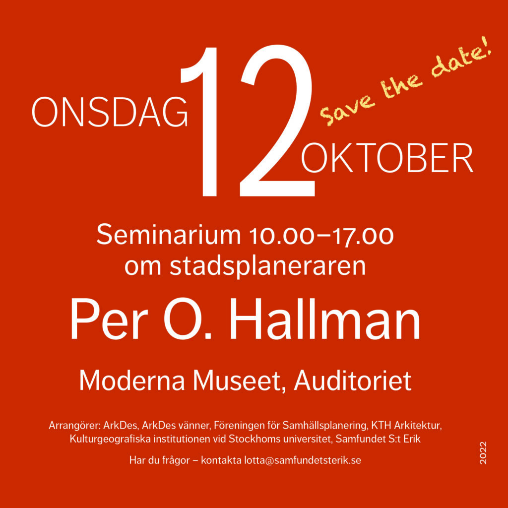 RESERVERA DATUMET! Seminarium om stadsplaneraren Per O Hallman, onsdagen den 12 oktober kl 10.00-17.00